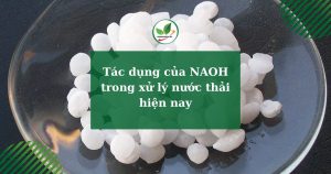 Tác dụng của NAOH trong xử lý nước thải hiện nay