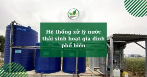 Hệ thống xử lý nước thải sinh hoạt gia đình phổ biến